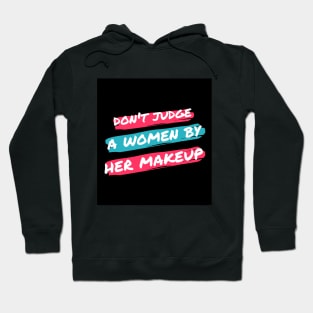 Don't judge a women by her makeup Hoodie